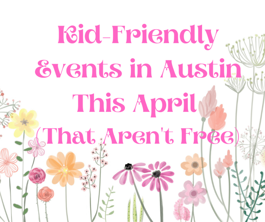 Kid-Friendly Events in Austin This April (That Aren't Free)
