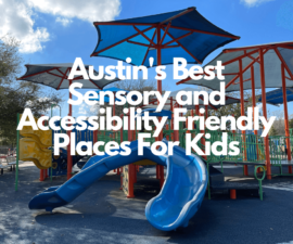 Austin's Best Sensory and Accessibility Friendly Places For Kids (1)