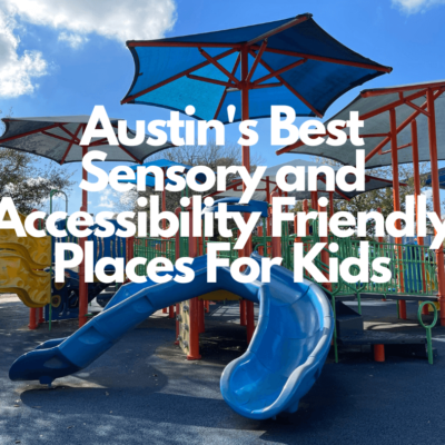 Austin's Best Sensory and Accessibility Friendly Places For Kids (1)